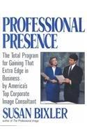 Professional Presence: The Total Program for Gaining That Extra Edge in Business by America's Top Corporate Image Consultant