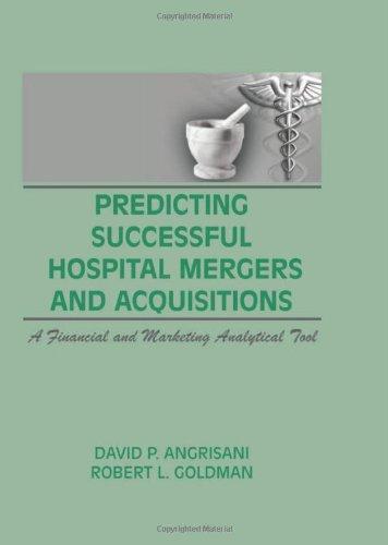 Predicting Successful Hospital Mergers and Acquisitions: A Financial and Marketing Analytical Tool