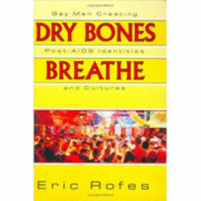 Dry Bones Breathe Gay Men Creating Post-AIDS Identities and Cultures