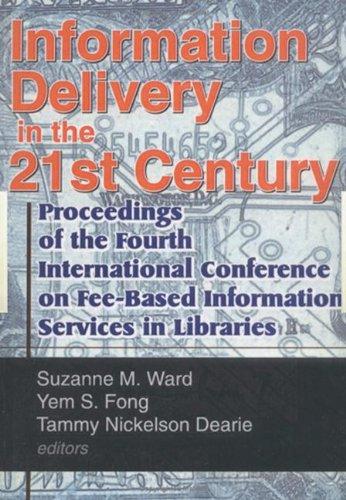 Information Delivery in the 21st Century: Proceedings of the Fourth International Conference on Fee-Based Information Services in Libraries (Monograph ... Document Delivery & Information Supply, 1)