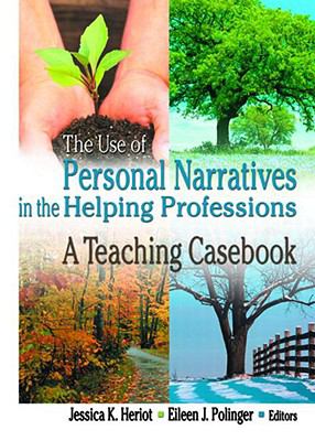 Use of Personal Narratives in the Helping Professions A Teaching Casebook