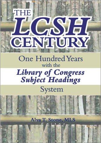 The LCSH Century: One Hundred Years with the Library of Congress Subject Headings System