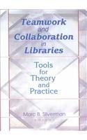 Teamwork and Collaboration in Libraries: Tools for Theory and Practice