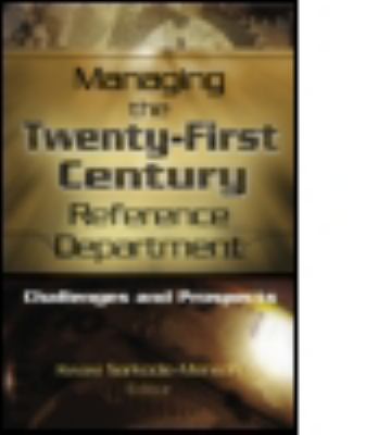 Managing the Twenty-First Century Reference Department Challenges and Prospects