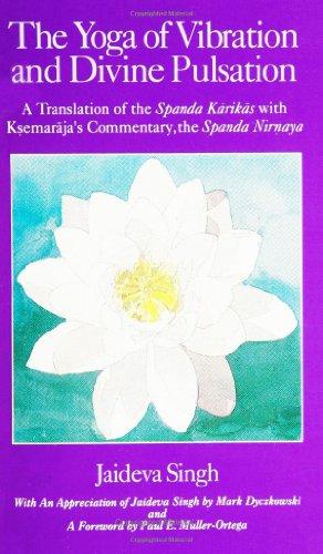 The Yoga of Vibration and Divine Pulsation: A Translation of the Spanda Karikas with Ksemaraja's Commentary, the Spanda Nirnaya (Suny Series in Tant)