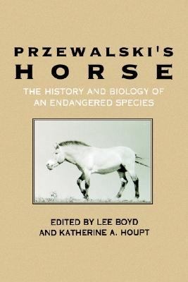 Przewalski's Horse The History and Biology of an Endangered Species