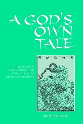 God's Own Tale The Book of Transformations of Wenchang, the Divine Lord of Zitong