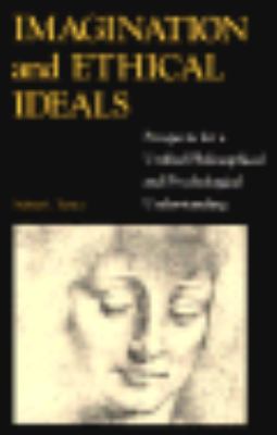 Imagination and Ethical Ideals Prospects for a Unified Philosophical and Psychological Understanding