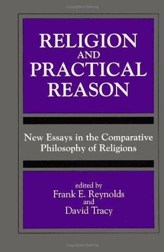 Religion and Practical Reason: New Essays in the Comparative Philosophy of Religions (S U N Y Series, Toward a Comparative Philosophy of Religions)