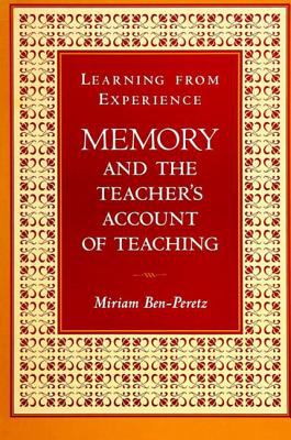 Learning from Experience: Memory and the Teacher's Account of Teaching (SUNY (Suny Series, Teacher Preparation and Development)