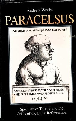 Paracelsus: Speculative Theory and the Crisis of the Early Reformation  (S U N Y Series in Western Esoteric Traditions)