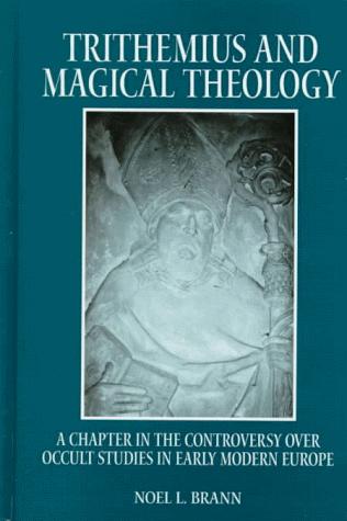Trithemius and Magical Theology: A Chapter in the Controversy over Occult Studies in Early Modern Europe (S U N Y Series in Western Esoteric Traditions)