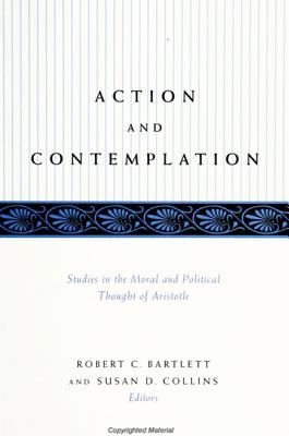 Action and Contemplation Studies in the Moral and Political Thought of Aristotle