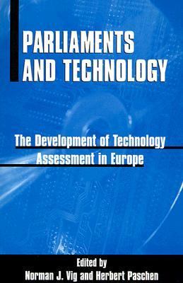 Parliaments and Technology The Development of Technology Assessment in Europe