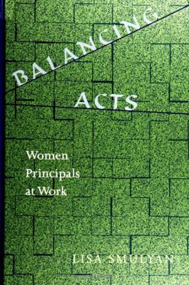 Balancing Acts Women Principals at Work