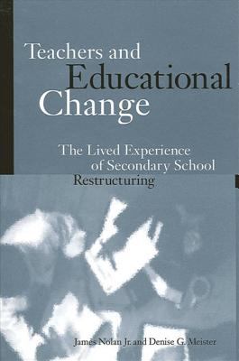 Teachers and Educational Change The Lived Experience of Secondary School Restructuring