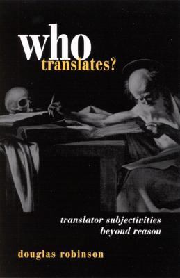 Who Translates Translator Subjectivities Beyond Reason