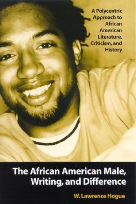 African American Male, Writing, and Difference A Polycentric Approach to African American Literature, Criticism, and History