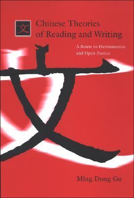 Chinese Theories of Reading And Writing A Route to Hermeneutics And Open Poetics