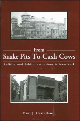 From Snake Pits to Cash Cows Politics and Public Institutions in New York