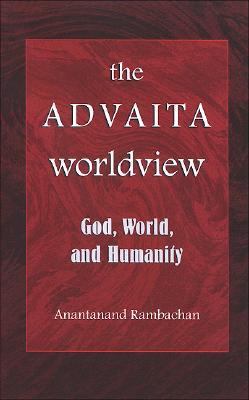 Advaita Worldview God, World, And Humanity