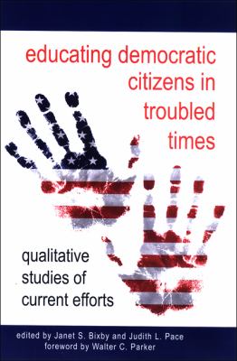 Educating Democratic Citizens in Troubled Times: Qualitative Studies of Current Efforts