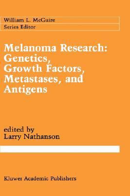 Melanoma Research Genetics, Growth Factors, Metastases, and Antigens