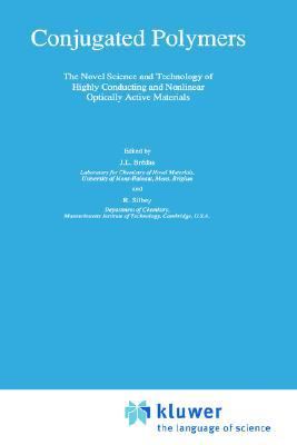 Conjugated Polymers The Novel Science and Technology of Highly Conducting and Nonlinear Optically Active Materials