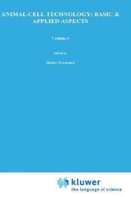 Animal Cell Technology Basic & Applied Aspects  Proceedings of the Fourth Annual Meeting of the Japanese Association for Animal Cell Technology,