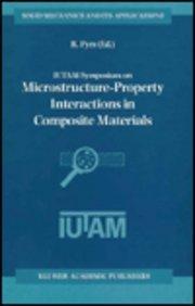 IUTAM Symposium on Microstructure-Property Interactions in Composite Materials (Solid Mechanics and Its Applications)