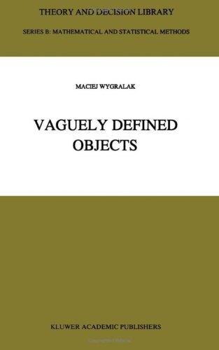 Vaguely Defined Objects: Representations, Fuzzy Sets and Nonclassical Cardinality theory (Theory and Decision Library B)