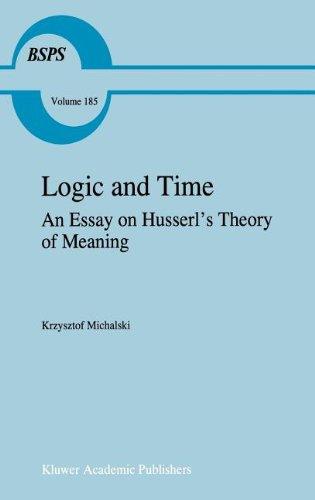 Logic and Time: An Essay on Husserl's Theory of Meaning (Boston Studies in the Philosophy and History of Science)