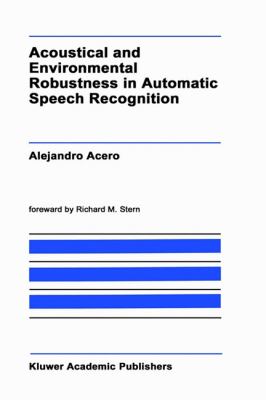 Acoustical and Environmental Robustness in Automatic Speech Recognition