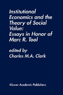 Institutional Economics and the Theory of Social Value Essays in Honor of Marc R. Tool