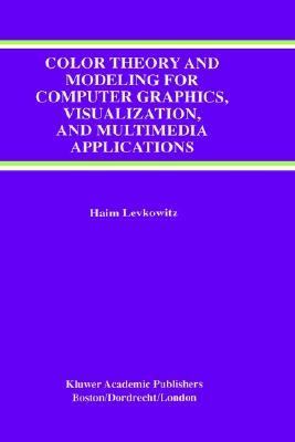 Color Theory and Modeling for Computer Graphics, Visualization, and Multimedia Applications