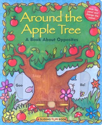 Around the Apple Tree A Book About Opposites