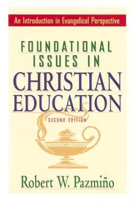 Foundational Issues in Christian Education An Introduction in Evangelical Perspective