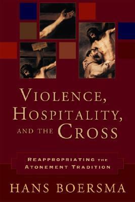 Violence, Hospitality, And The Cross Reappropriating The Atonement Tradition