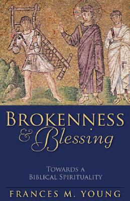 Brokenness and Blessing Towards a Biblical Spirituality