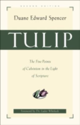 Tulip The Five Points of Calvinism in the Light of Scripture