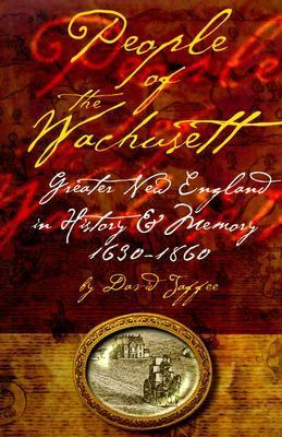 People of the Wachusett Greater New England in History and Memory, 1630-1860