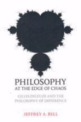 Philosophy at the Edge of Chaos Gilles Deleuze And the Philosophy of Difference