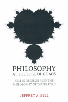 Philosophy at the Edge of Chaos Gilles Deleuze And the Philosophy of Difference