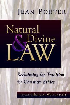 Natural and Divine Law Reclaiming the Tradition for Christian Ethics