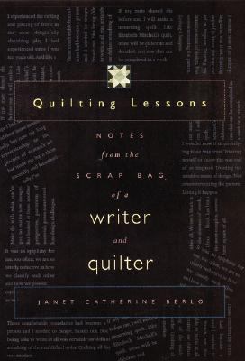 Quilting Lessons Notes from the Scrap Bag of a Writer and Quilter