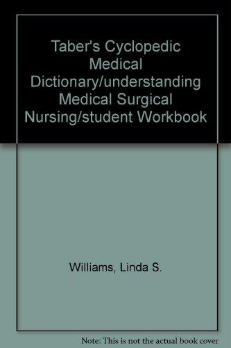 Taber's Cyclopedic Medical Dictionary/understanding Medical Surgical Nursing/student Workbook