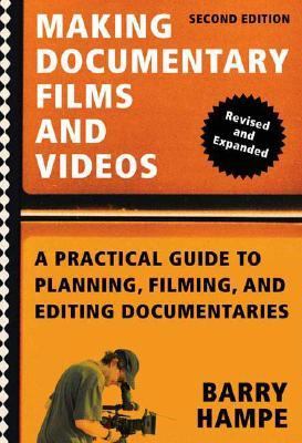 Making Documentary Films and Videos A Practical Guide to Planning, Filming, and Editing Documentaries