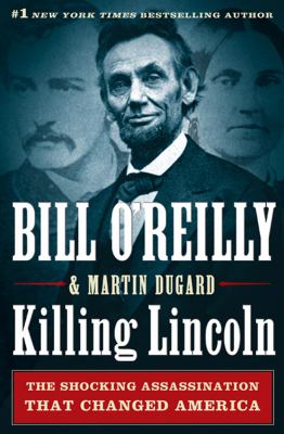 Killing Lincoln: The Shocking Assassination that Changed America