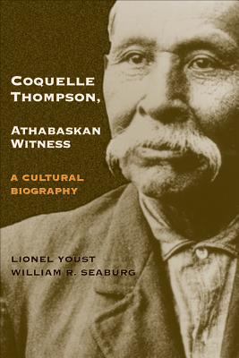 Coquelle Thompson, Athabaskan Witness A Cultural Biography