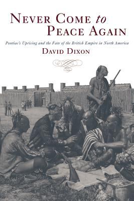 Never Come to Peace Again Pontiac's Uprising and the Fate of the British Empire in North America